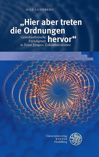 'Hier aber treten die Ordnungen hervor': Gestaltasthetische Paradigmen in Ernst Jungers Zukunftsromanen