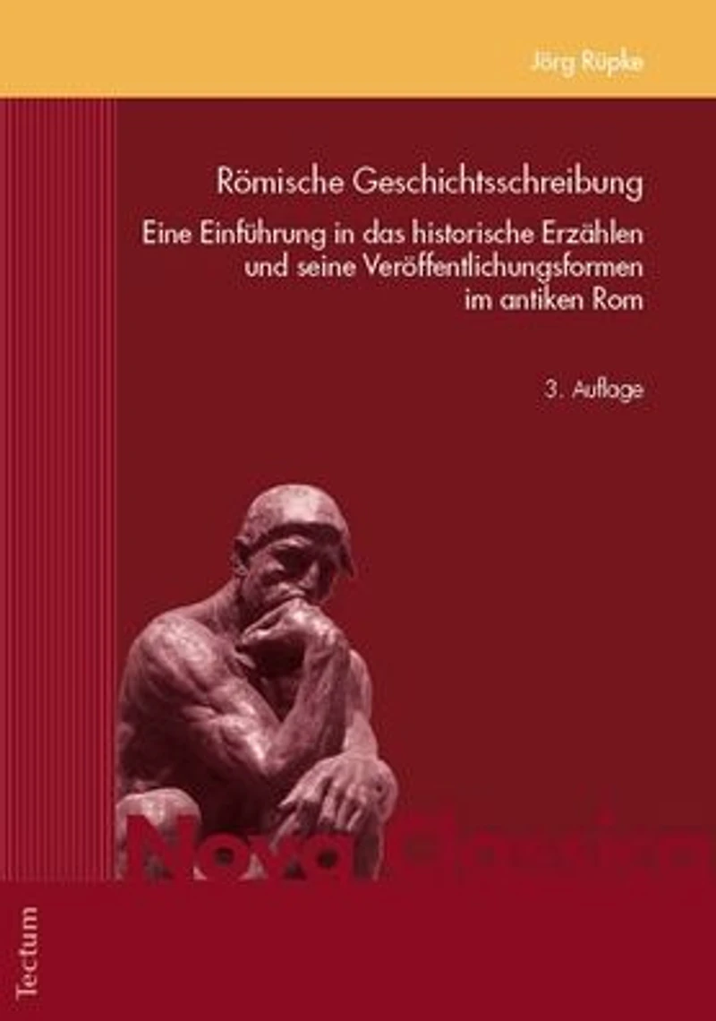 Romische Geschichtsschreibung: Eine Einfuhrung in das historische Erzahlen und seine Veroffentlichungsformen im antiken Rom