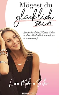 Mögest du glücklich sein. Entdecke dein Höheres Selbst und verbinde dich mit deiner inneren Kraft