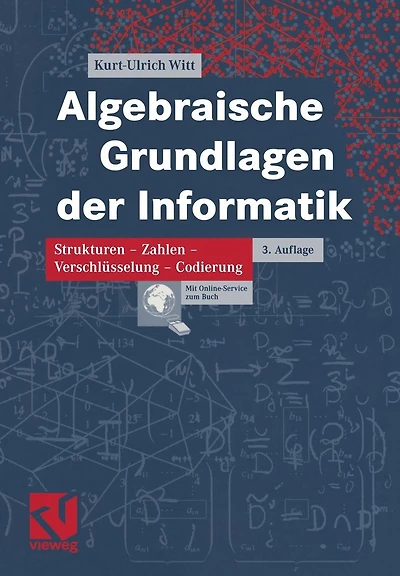 Algebraische Grundlagen der Informatik: Zahlen - Strukturen - Codierung - Verschlüsselung