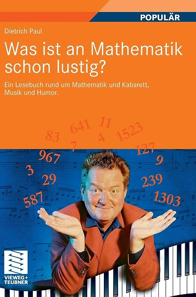 Was ist an Mathematik schon lustig?: Ein Lesebuch rund um Mathematik und Kabarett, Musik und Humor. Mit 7 mathematischen Zwischenspielen