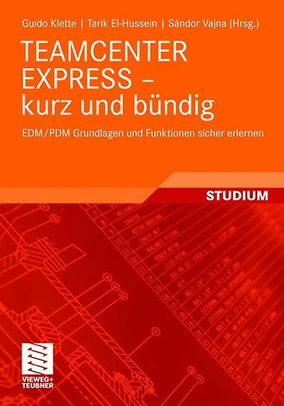TEAMCENTER EXPRESS - kurz und bündig: EDM/PDM Grundlagen und Funktionen sicher erlernen