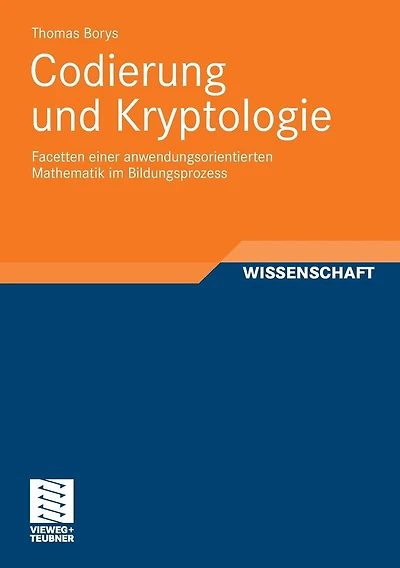 Codierung und Kryptologie: Facetten einer anwendungsorientierten Mathematik im Bildungsprozess