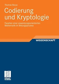 Codierung und Kryptologie: Facetten einer anwendungsorientierten Mathematik im Bildungsprozess