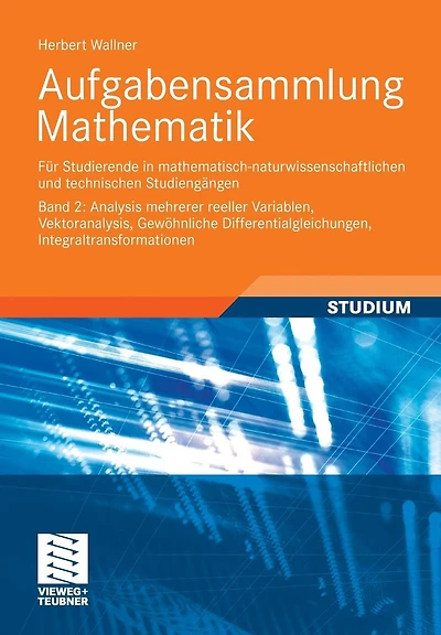 Aufgabensammlung Mathematik. Band 2: Analysis mehrerer reeller Variablen, Vektoranalysis, Gewöhnliche Differentialgleichungen, Integraltransformationen: Für Studierende in mathematisch-naturwissenschaftlichen und technischen Studiengängen