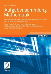 Aufgabensammlung Mathematik. Band 2: Analysis mehrerer reeller Variablen, Vektoranalysis, Gewöhnliche Differentialgleichungen, Integraltransformationen: Für Studierende in mathematisch-naturwissenschaftlichen und technischen Studiengängen