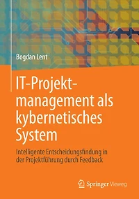 IT-Projektmanagement als kybernetisches System: Intelligente Entscheidungsfindung in der Projektfï¿½hrung durch Feedback