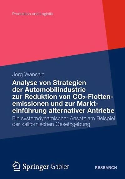 Analyse von Strategien der Automobilindustrie zur Reduktion von CO2-Flottenemissionen und zur Markteinführung alternativer Antriebe: Ein systemdynamischer Ansatz am Beispiel der kalifornischen Gesetzgebung