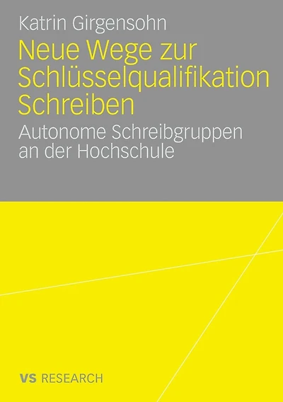 Neue Wege zur Schlüsselqualifikation Schreiben: Autonome Schreibgruppen an der Hochschule
