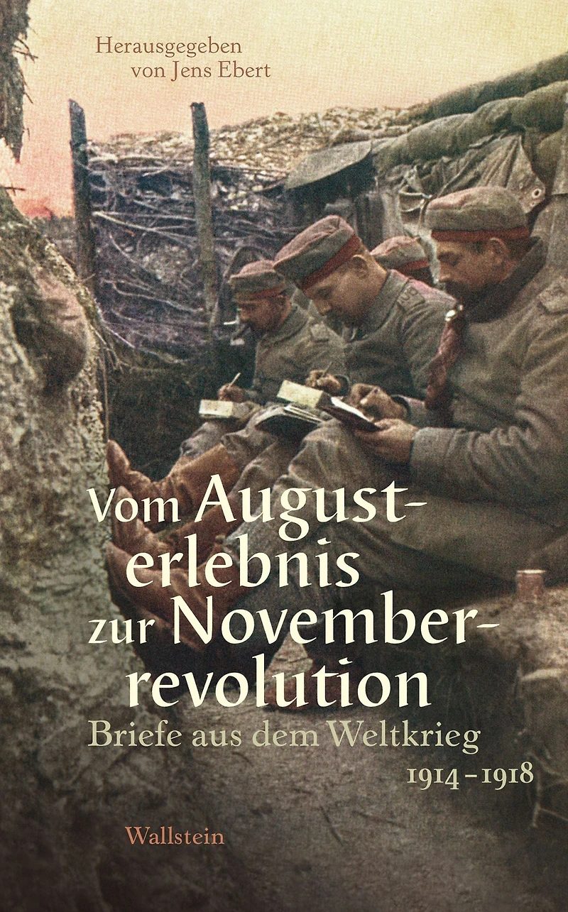Vom Augusterlebnis zur Novemberrevolution: Briefe aus dem Weltkrieg 1914-1918
