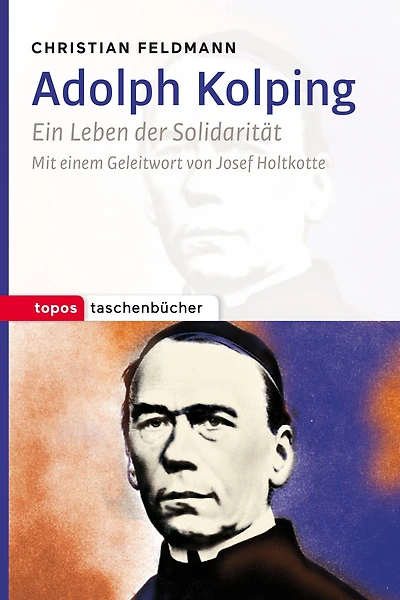 Adolph Kolping: Ein Leben der Solidarität