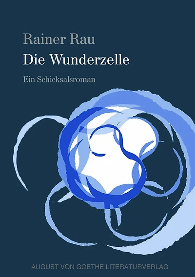 Die Wunderzelle: Ein Schicksalsroman