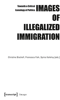Images of Illegalized Immigration: Towards a Critical Iconology of Politics