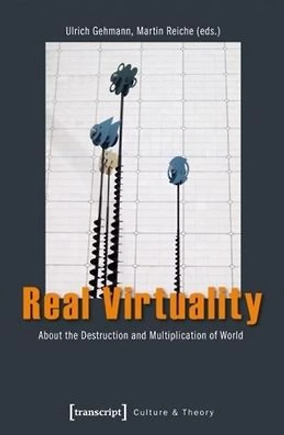 Real Virtuality: About the Destruction and Multiplication of World