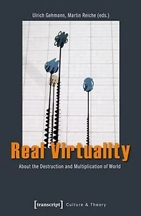 Real Virtuality: About the Destruction and Multiplication of World