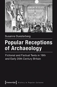 Popular Receptions of Archaeology: Fictional and Factual Texts in 19th and Early 20th Century Britain