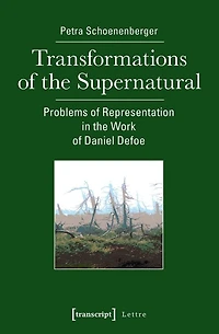 Transformations of the Supernatural: Problems of Representation in the Work of Daniel Defoe