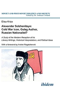 Alexander Solzhenitsyn: Cold War Icon, Gulag Author, Russian Nationalist?: A Study of His Western Reception