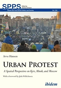 Urban Protest: A Spatial Perspective on Kyiv, Minsk, and Moscow