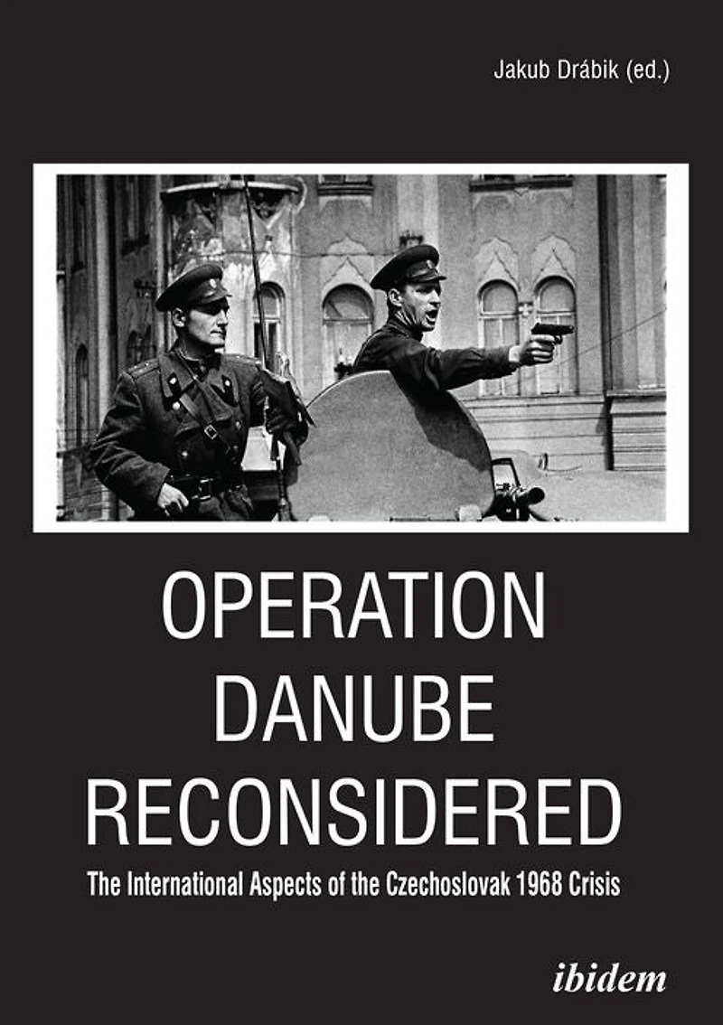 Operation Danube Reconsidered: the International Aspects of Czechoslovak 1968 Crisis