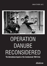 Operation Danube Reconsidered: the International Aspects of Czechoslovak 1968 Crisis