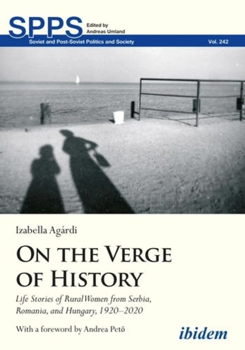 On the Verge of History: Life Stories Rural Women from Serbia, Romania, and Hungary, 1920-2020