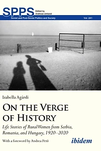 On the Verge of History: Life Stories Rural Women from Serbia, Romania, and Hungary, 1920-2020