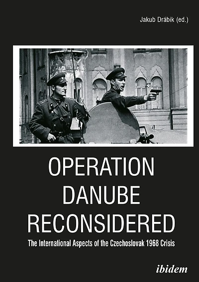 Operation Danube Reconsidered: the International Aspects of Czechoslovak 1968 Crisis