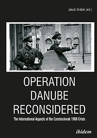 Operation Danube Reconsidered: the International Aspects of Czechoslovak 1968 Crisis