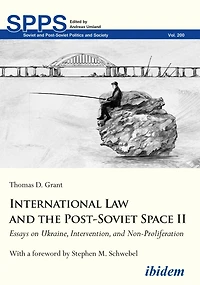 International Law and the Post-Soviet Space II: Essays on Ukraine, Intervention, Non-Proliferation
