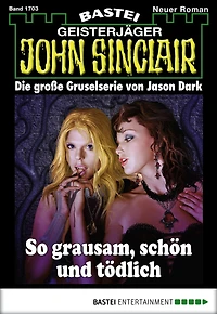 John Sinclair 1703: So grausam, schön und tödlich
