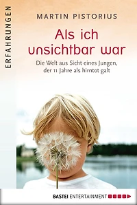 Als ich unsichtbar war: Die Welt aus der Sicht eines Jungen, der 11 Jahre als hirntot galt