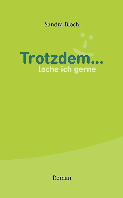 Trotzdem ... lache ich gerne: Roman