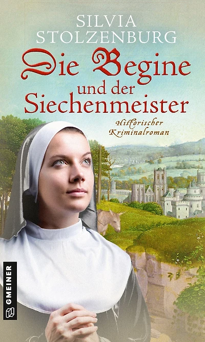Die Begine und der Siechenmeister: Historischer Kriminalroman
