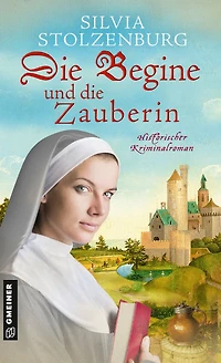 Die Begine und die Zauberin: Historischer Kriminalroman