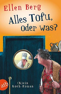 Alles Tofu, oder was? - (K)ein Koch-Roman