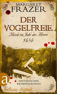 Der Vogelfreie. Mord im Jahr des Herrn 1434: Historischer Kriminalroman