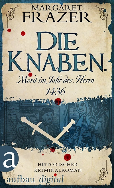 Die Knaben. Mord im Jahr des Herrn 1436: Historischer Kriminalroman