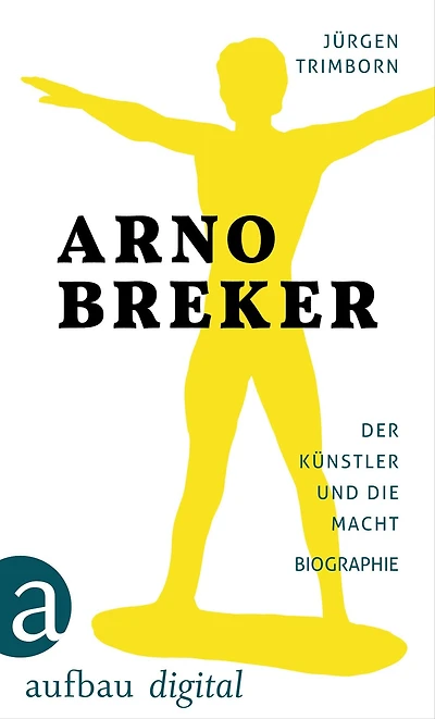 Arno Breker: Der Künstler und die Macht. Die Biographie
