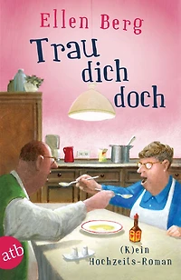 Trau dich doch - (K)ein Hochzeits-Roman (Gekürzt)