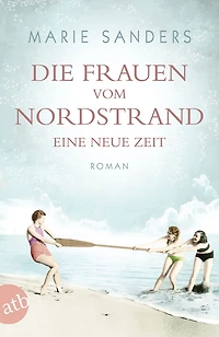 Die Frauen vom Nordstrand - Eine neue Zeit: Roman