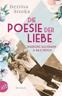 Ingeborg Bachmann und Max Frisch: Die Poesie der Liebe