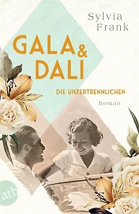 Gala und Dalí - Die Unzertrennlichen: Roman