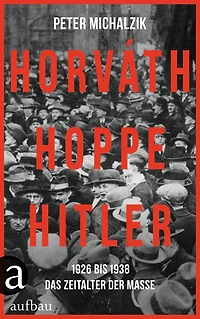 Horváth, Hoppe, Hitler: 1926 bis 1938 - Das Zeitalter der Masse