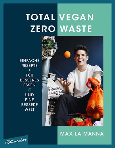 Total vegan - Zero Waste: Einfache Rezepte für besseres Essen und eine bessere Welt