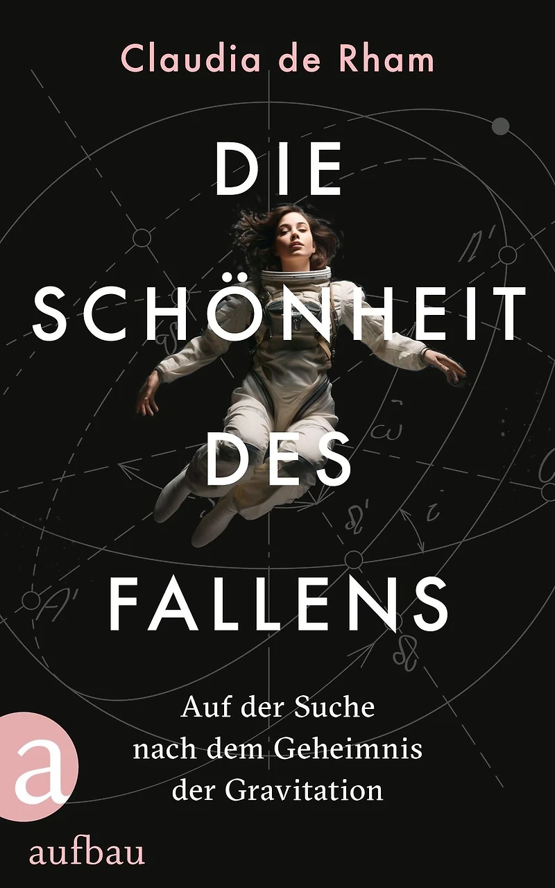Die Schönheit des Fallens: Auf der Suche nach dem Geheimnis Gravitation