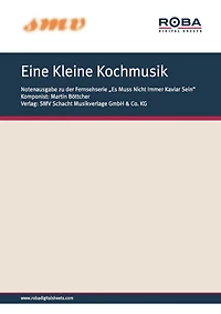 Eine Kleine Kochmusik: Notenausgabe aus der Fernsehserie "Es Muss Nicht Immer Kaviar Sein"