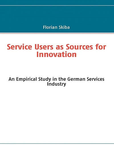 Service Users as Sources for Innovation: An Empirical Study in the German Services Industry