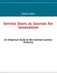 Service Users as Sources for Innovation: An Empirical Study in the German Services Industry