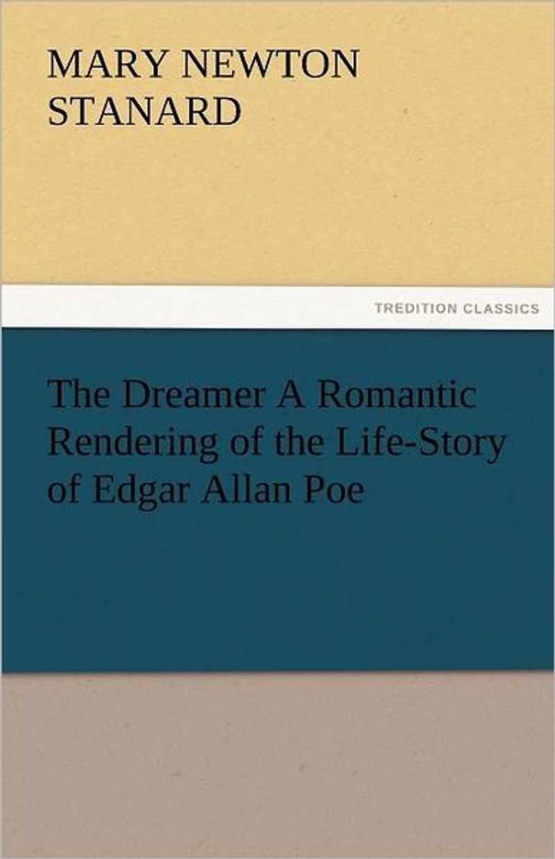 the Dreamer A Romantic Rendering of Life-Story Edgar Allan Poe